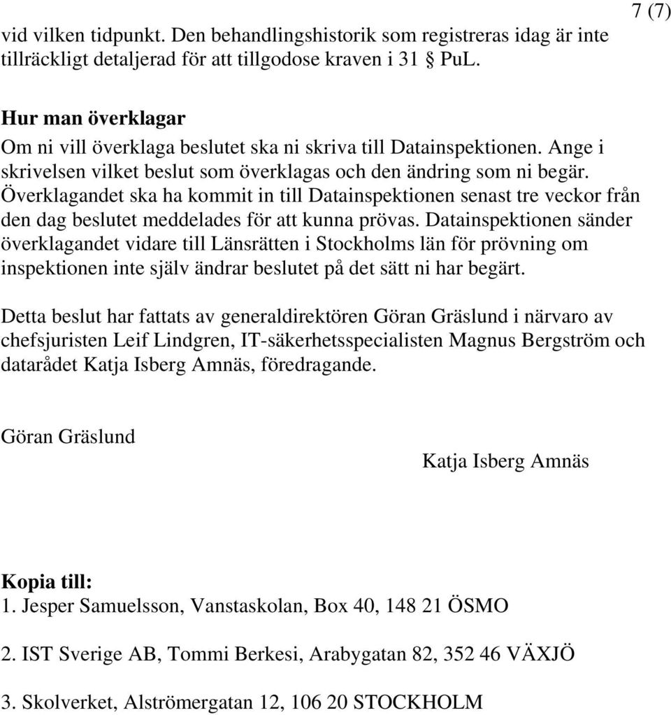 Överklagandet ska ha kommit in till Datainspektionen senast tre veckor från den dag beslutet meddelades för att kunna prövas.