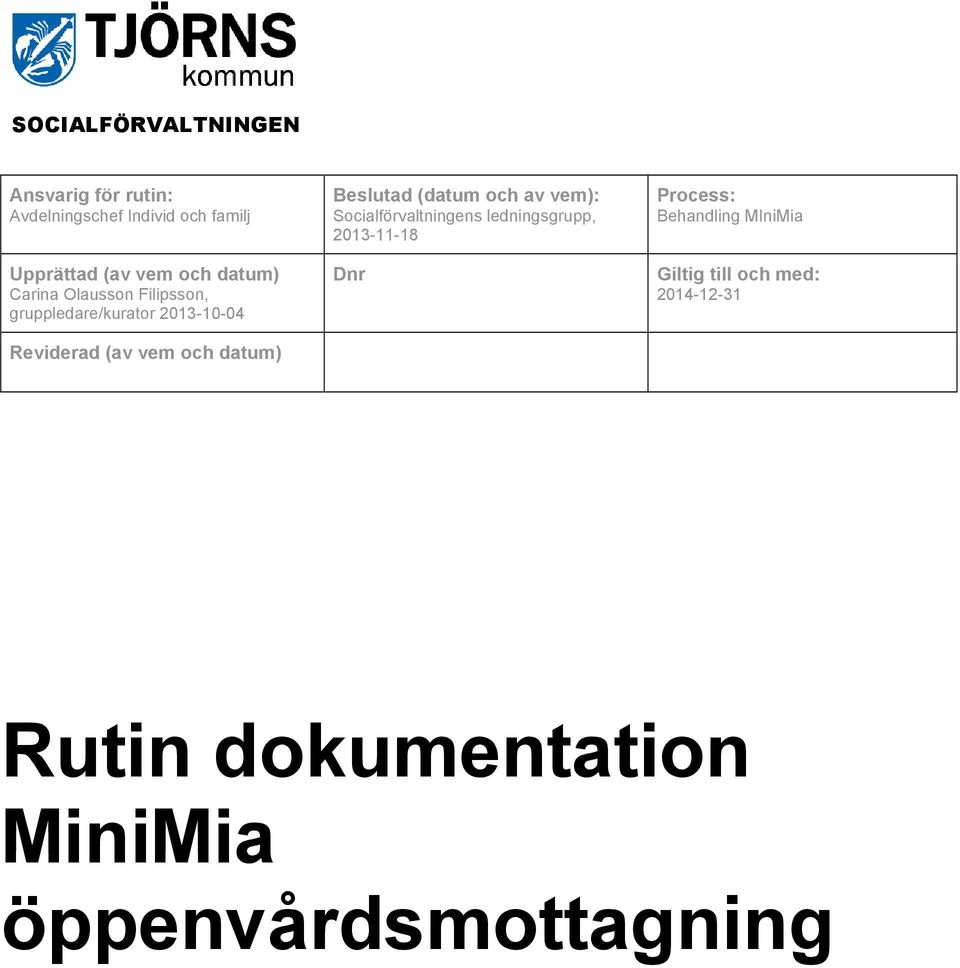 (datum och av vem): Socialförvaltningens ledningsgrupp, 2013-11-18 Dnr Process: