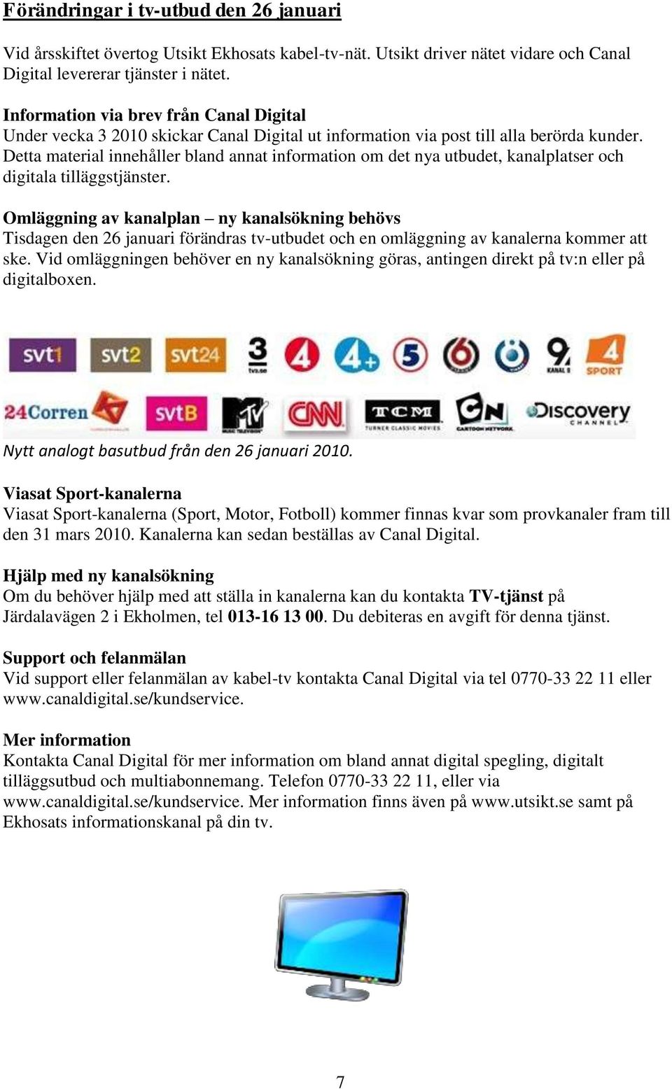 Detta material innehåller bland annat information om det nya utbudet, kanalplatser och digitala tilläggstjänster.