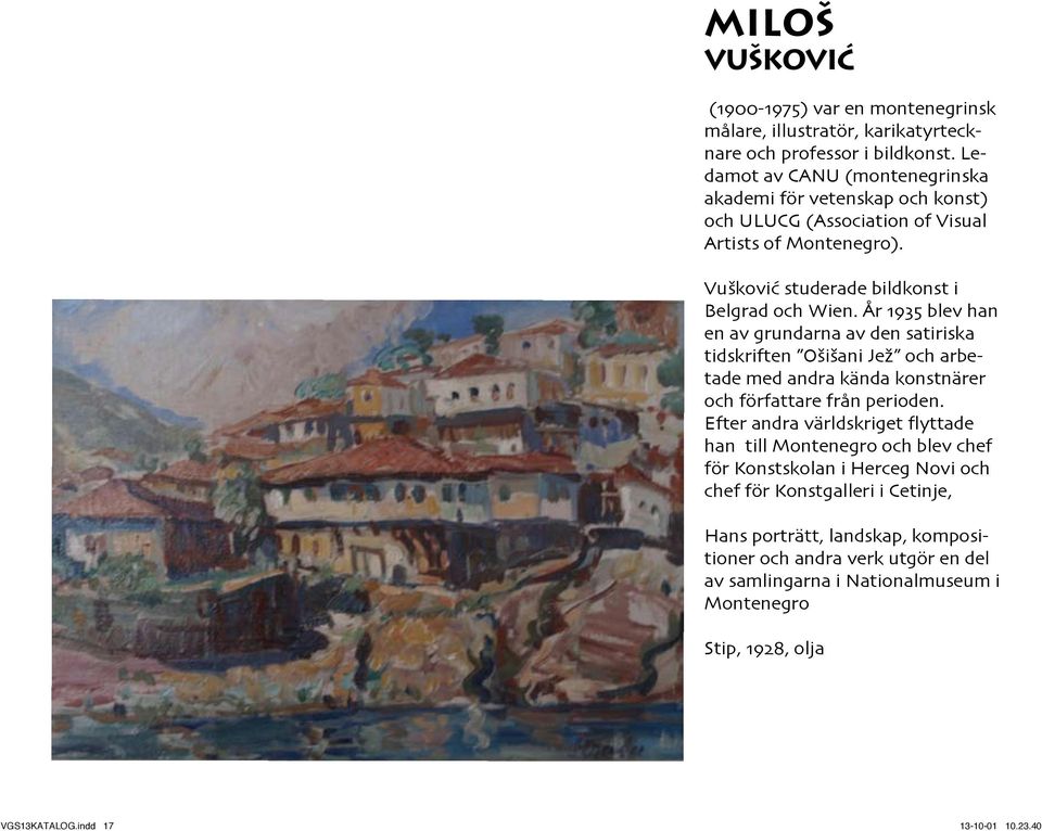 År 1935 blev han en av grundarna av den satiriska tidskriften Ošišani Jež och arbetade med andra kända konstnärer och författare från perioden.