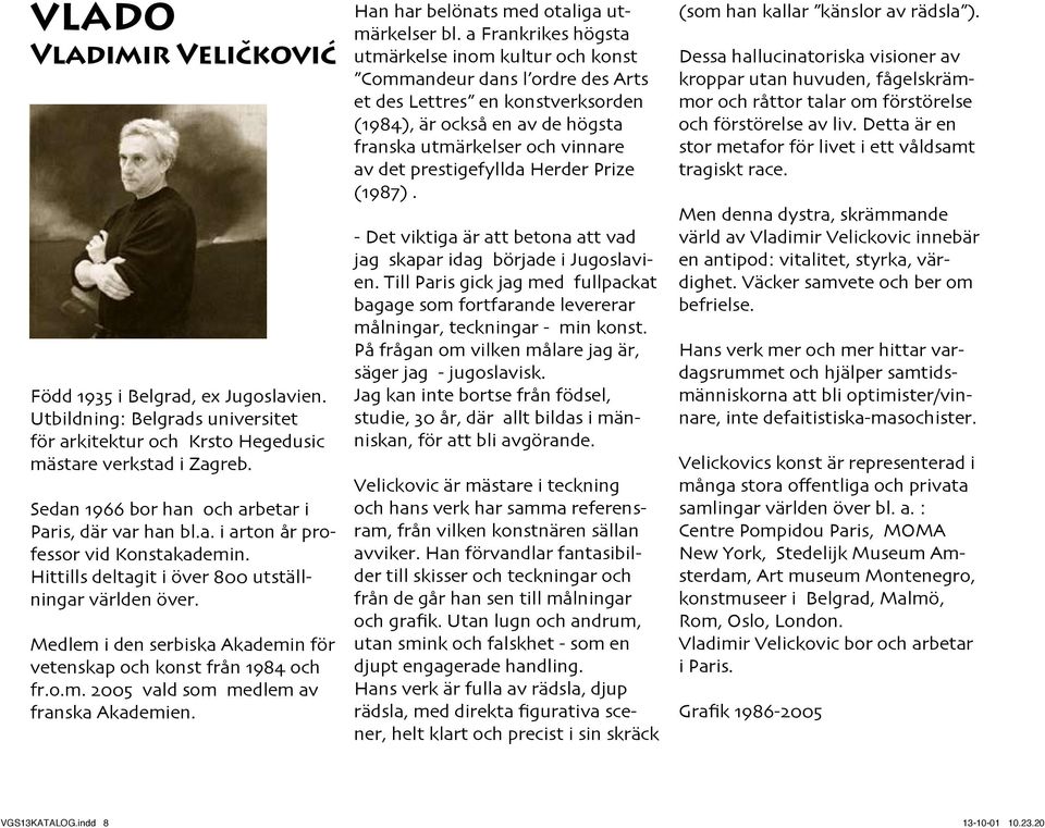 Medlem i den serbiska Akademin för vetenskap och konst från 1984 och fr.o.m. 2005 vald som medlem av franska Akademien. Han har belönats med otaliga utmärkelser bl.