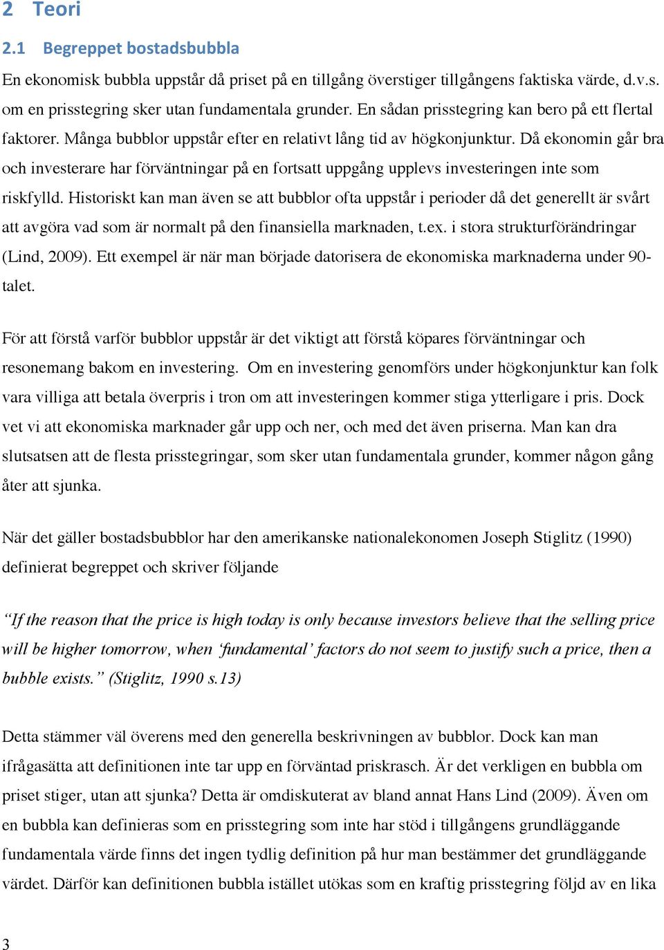 Då ekonomin går bra och investerare har förväntningar på en fortsatt uppgång upplevs investeringen inte som riskfylld.