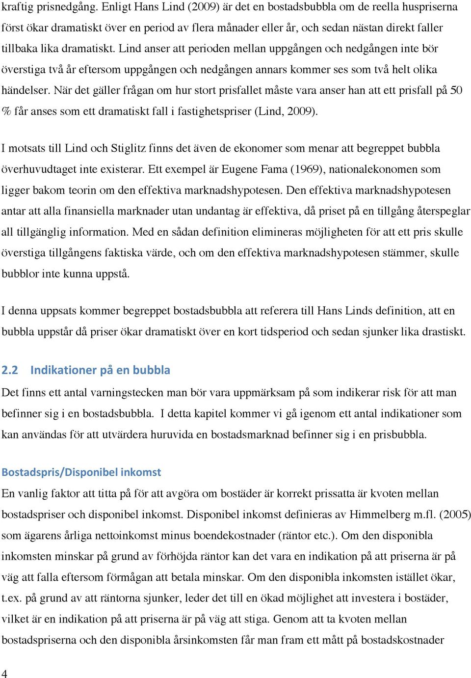 Lind anser att perioden mellan uppgången och nedgången inte bör överstiga två år eftersom uppgången och nedgången annars kommer ses som två helt olika händelser.