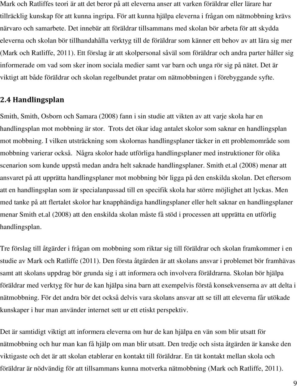 Det innebär att föräldrar tillsammans med skolan bör arbeta för att skydda eleverna och skolan bör tillhandahålla verktyg till de föräldrar som känner ett behov av att lära sig mer (Mark och