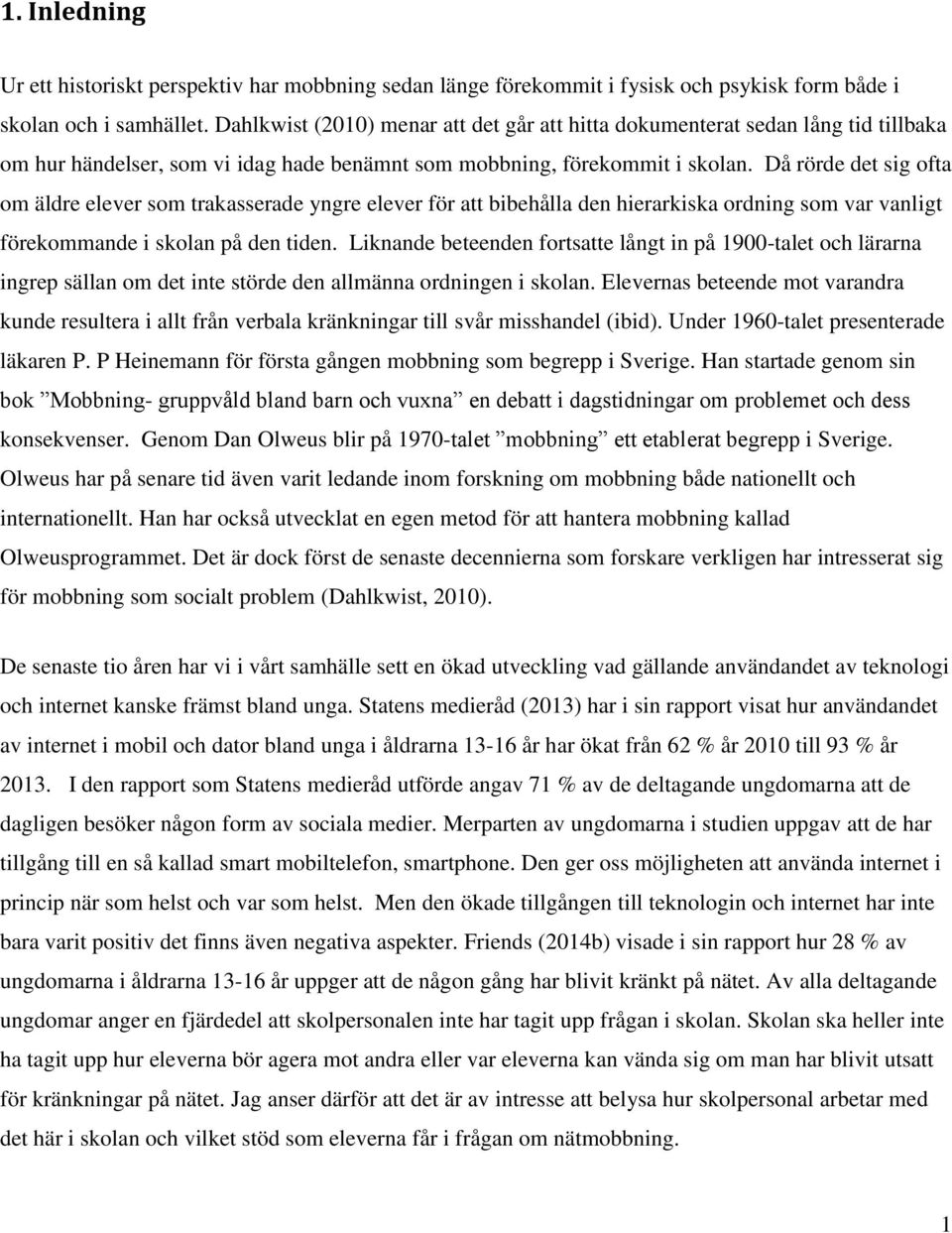 Då rörde det sig ofta om äldre elever som trakasserade yngre elever för att bibehålla den hierarkiska ordning som var vanligt förekommande i skolan på den tiden.