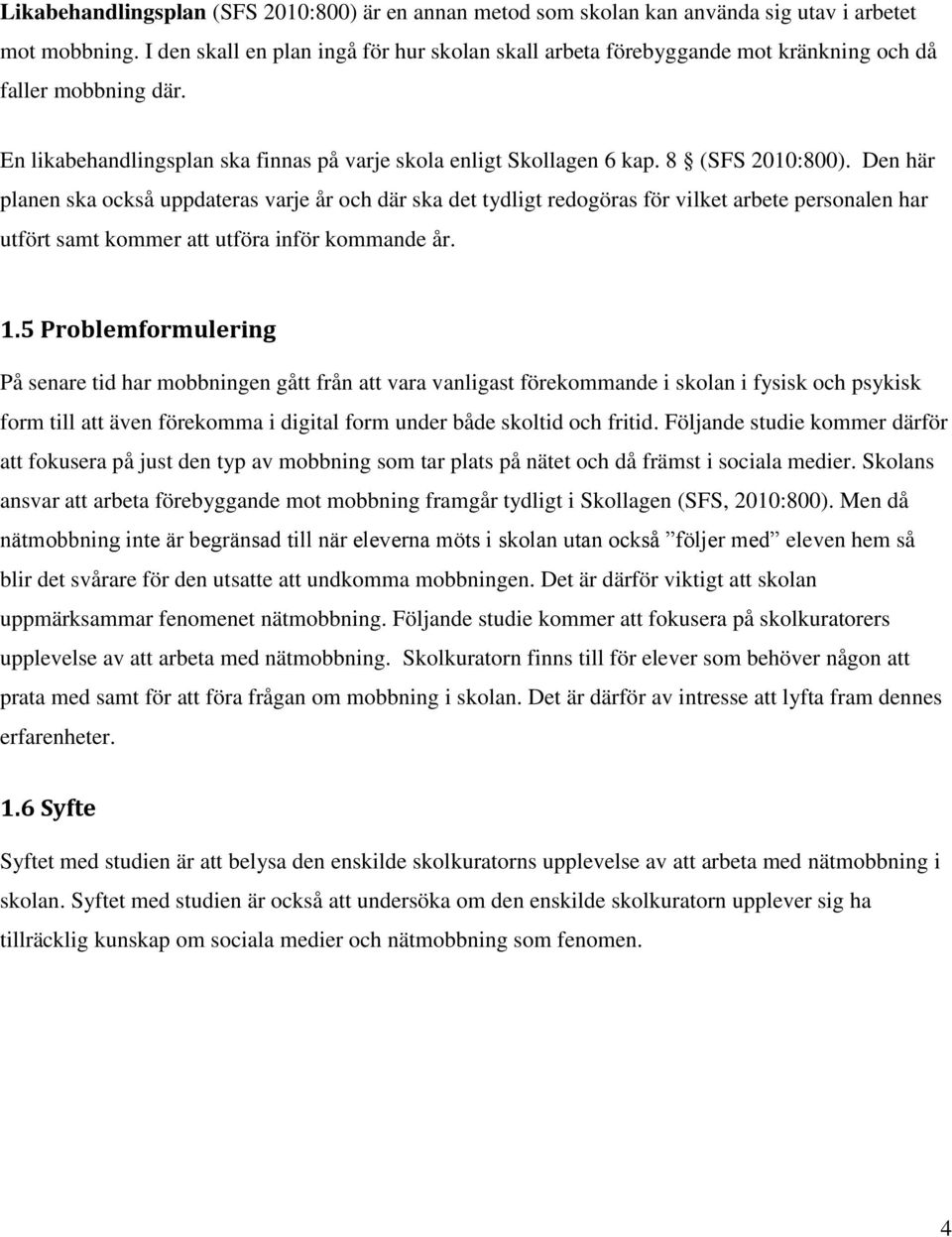 Den här planen ska också uppdateras varje år och där ska det tydligt redogöras för vilket arbete personalen har utfört samt kommer att utföra inför kommande år. 1.