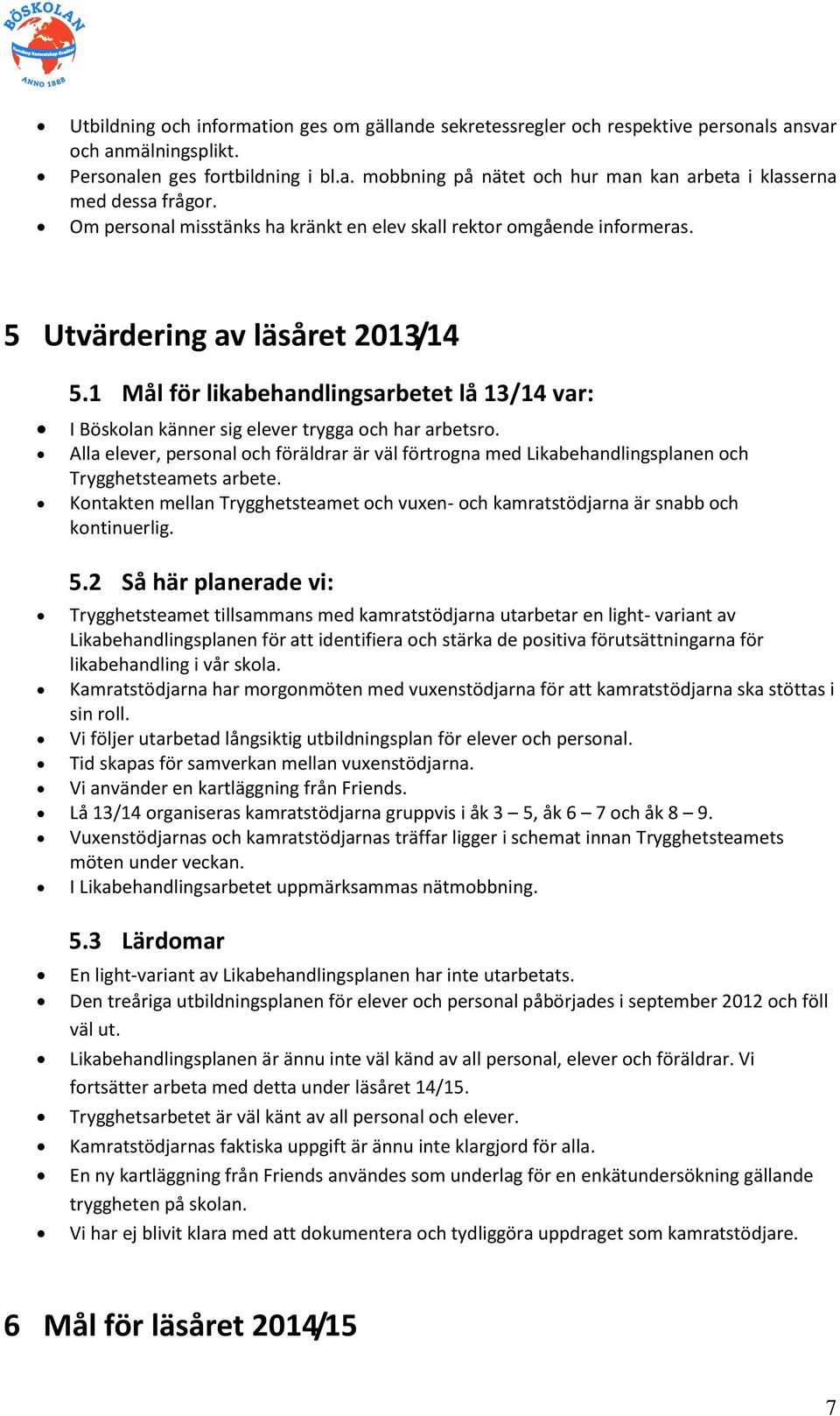 1 Mål för likabehandlingsarbetet lå 13/14 var: I Böskolan känner sig elever trygga och har arbetsro.