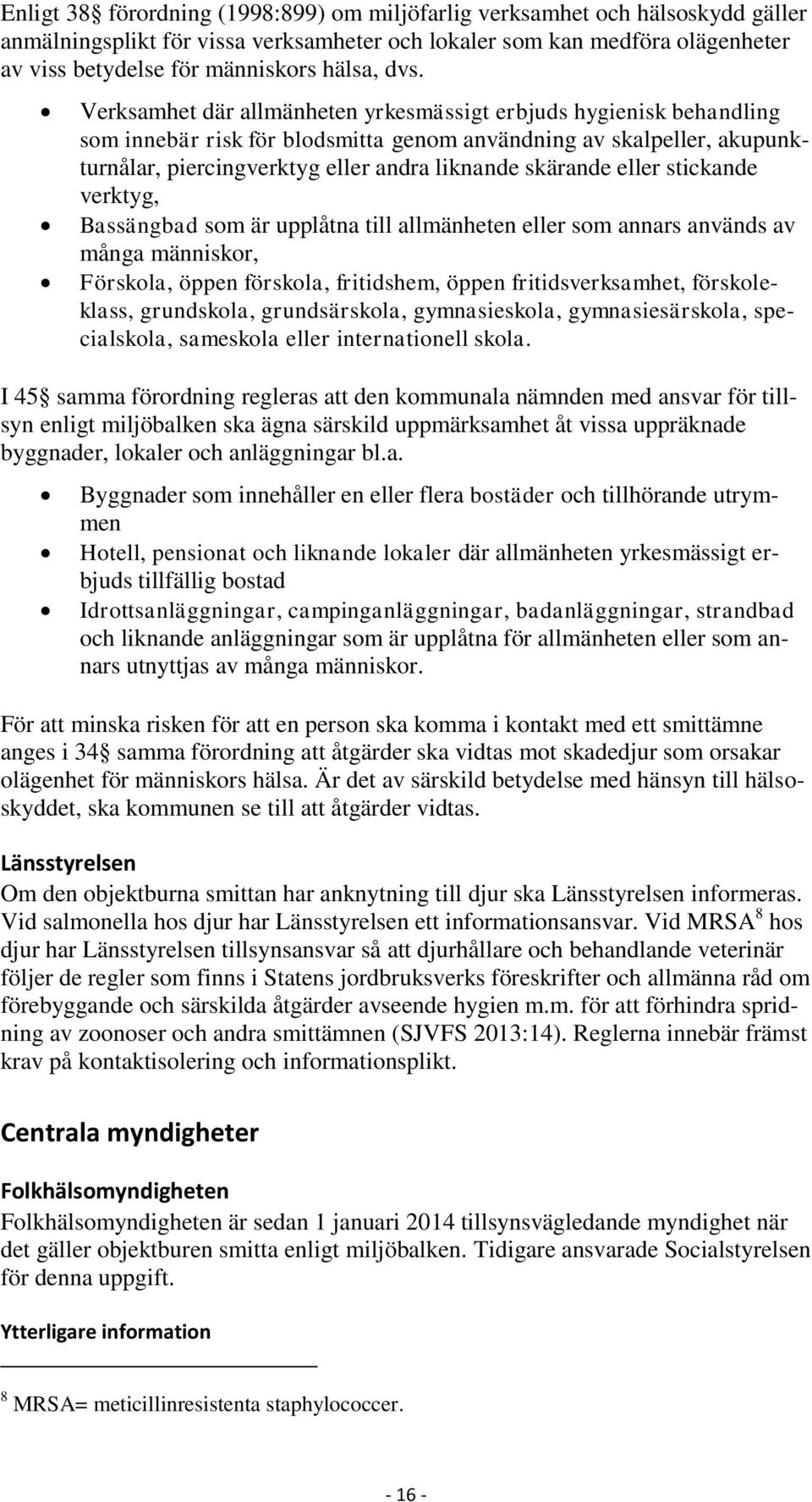 skärande eller stickande verktyg, Bassängbad som är upplåtna till allmänheten eller som annars används av många människor, Förskola, öppen förskola, fritidshem, öppen fritidsverksamhet,