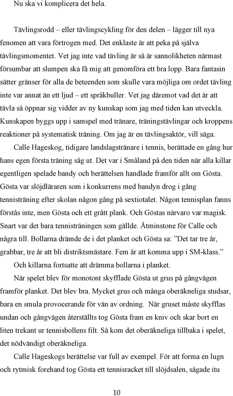 Bara fantasin sätter gränser för alla de beteenden som skulle vara möjliga om ordet tävling inte var annat än ett ljud ett språkbuller.