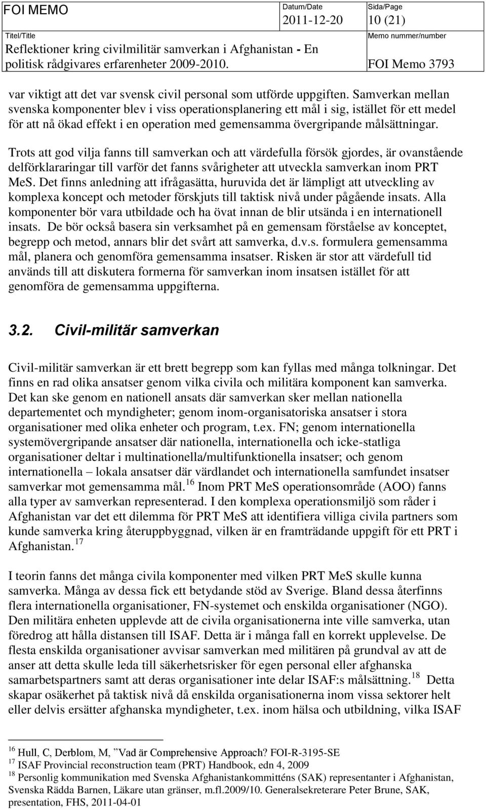 Trots att god vilja fanns till samverkan och att värdefulla försök gjordes, är ovanstående delförklararingar till varför det fanns svårigheter att utveckla samverkan inom PRT MeS.