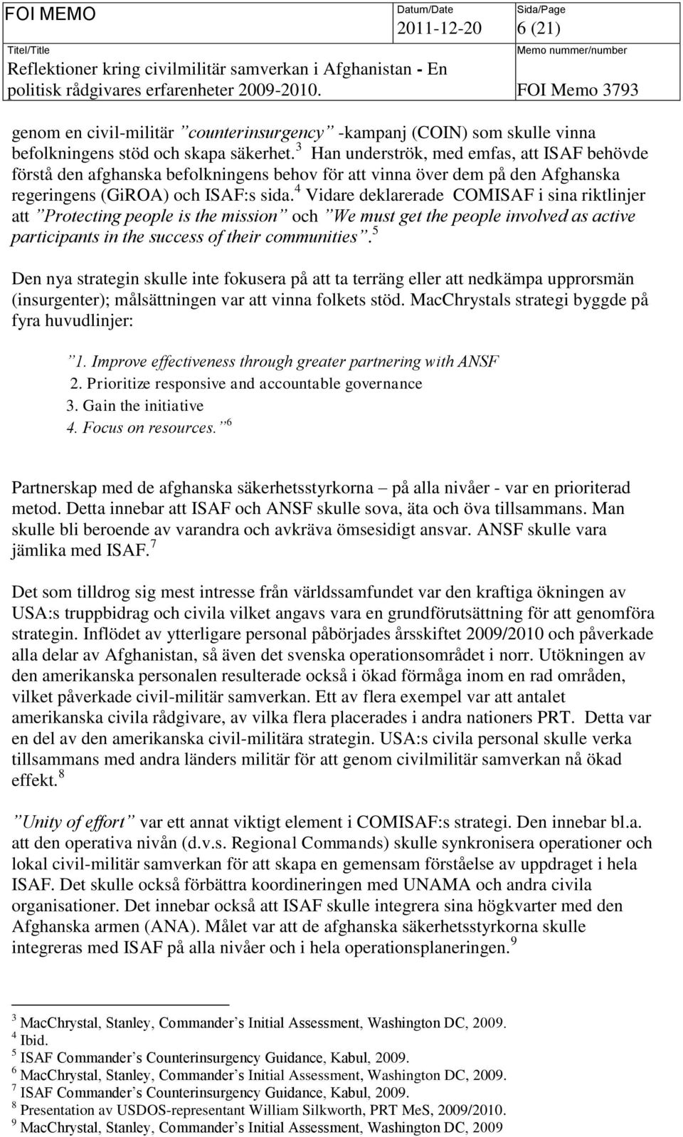 4 Vidare deklarerade COMISAF i sina riktlinjer att Protecting people is the mission och We must get the people involved as active participants in the success of their communities.