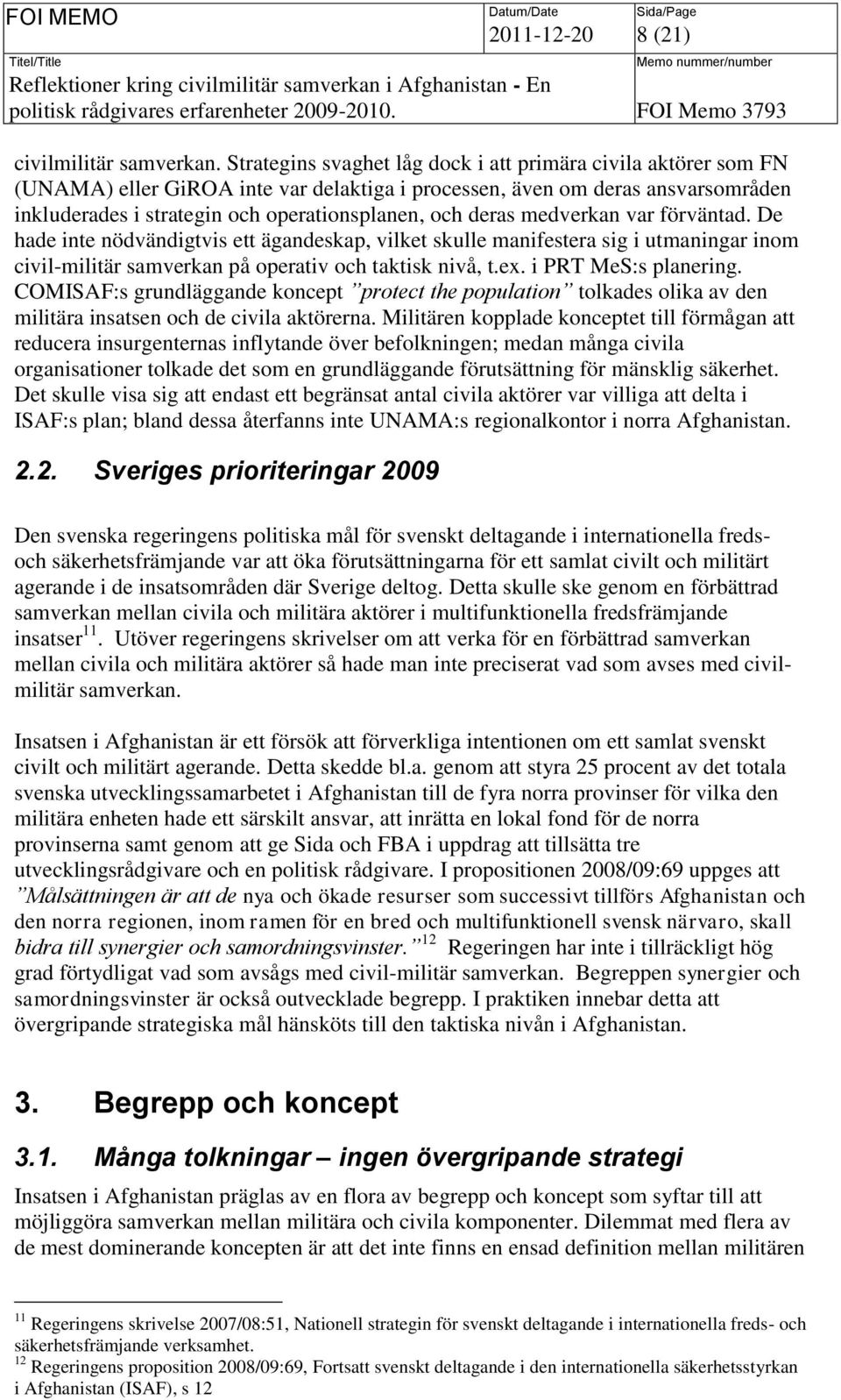 deras medverkan var förväntad. De hade inte nödvändigtvis ett ägandeskap, vilket skulle manifestera sig i utmaningar inom civil-militär samverkan på operativ och taktisk nivå, t.ex.