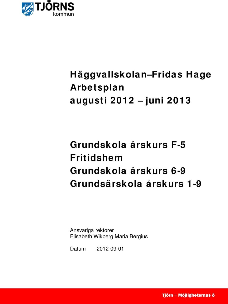 6-9 Grundsärskola årskurs 1-9 Ansvariga rektorer Elisabeth