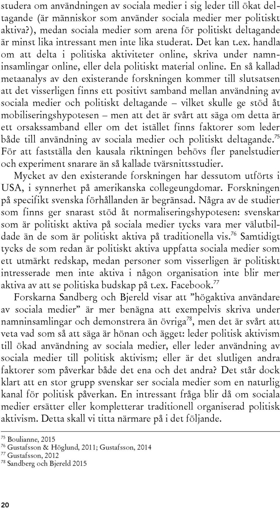 handla om att delta i politiska aktiviteter online, skriva under namninsamlingar online, eller dela politiskt material online.