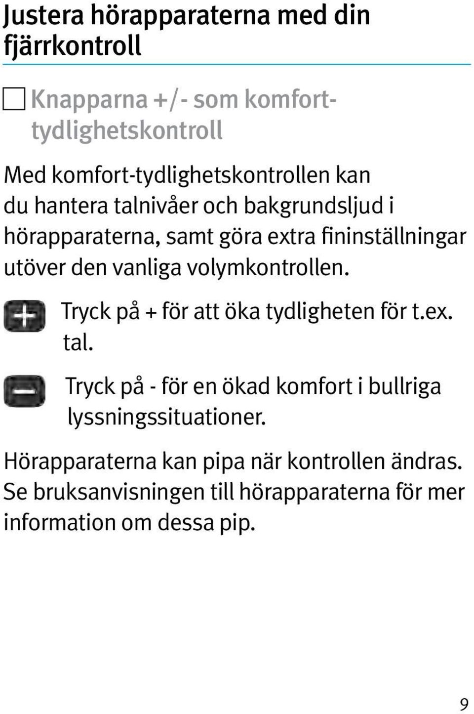 volymkontrollen. Tryck på + för att öka tydligheten för t.ex. tal.