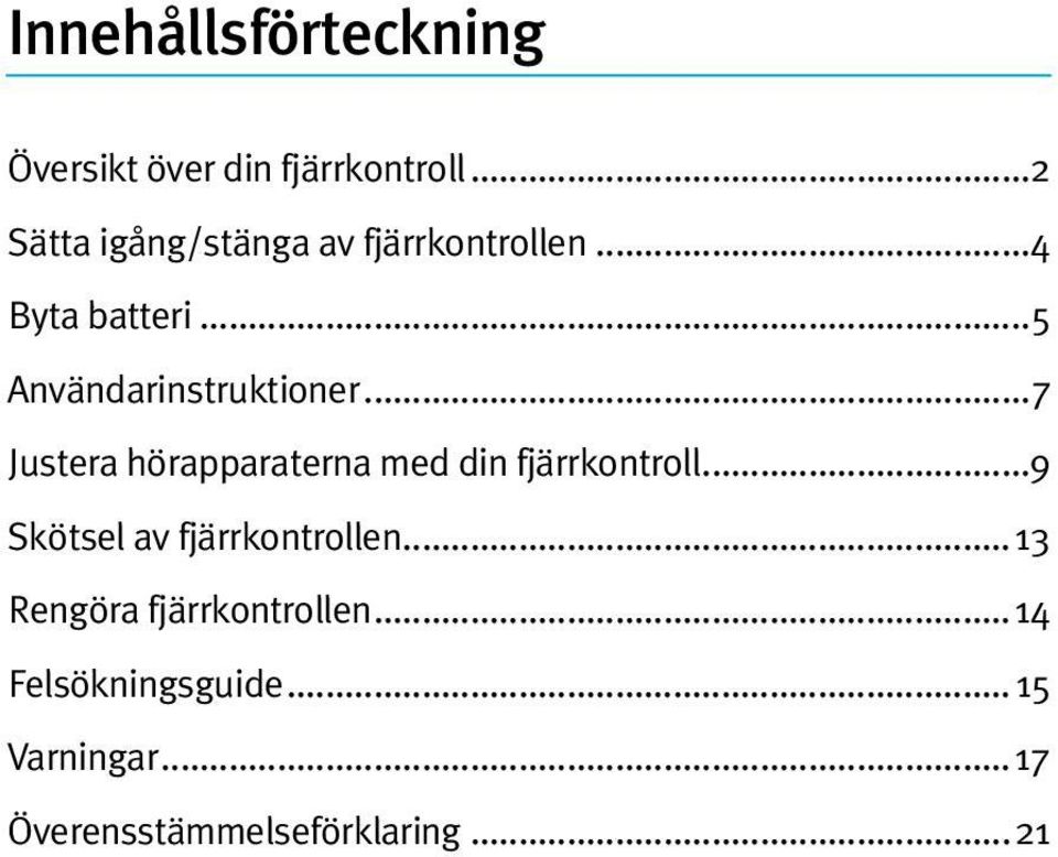 ..5 Användarinstruktioner...7 Justera hörapparaterna med din fjärrkontroll.