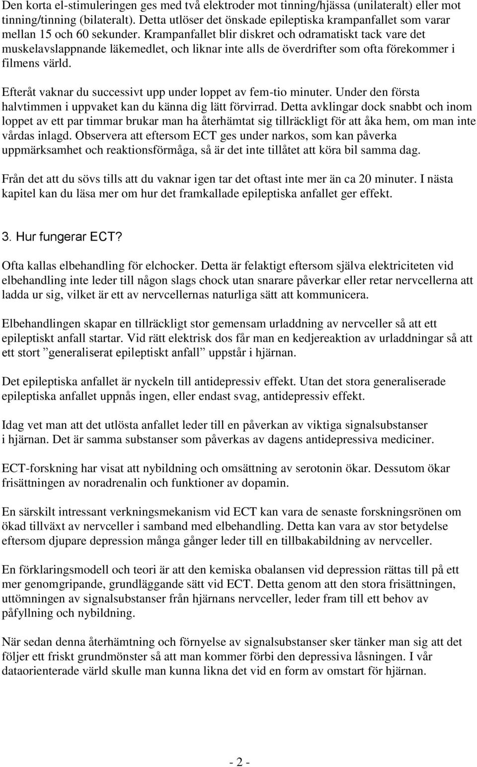 Krampanfallet blir diskret och odramatiskt tack vare det muskelavslappnande läkemedlet, och liknar inte alls de överdrifter som ofta förekommer i filmens värld.