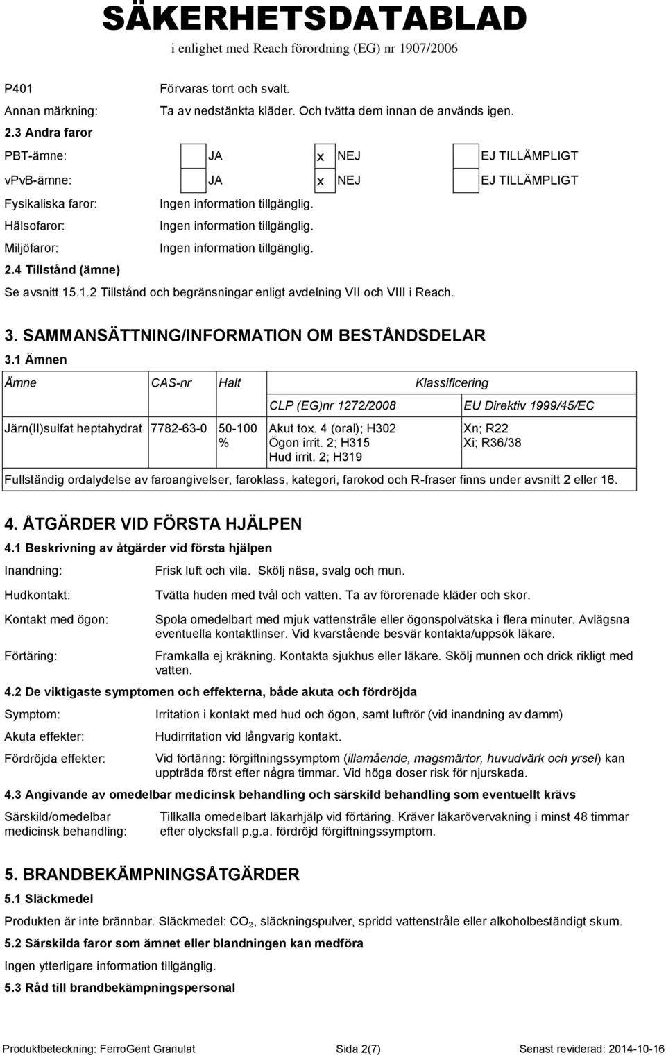 .1.2 Tillstånd och begränsningar enligt avdelning VII och VIII i Reach. 3. SAMMANSÄTTNING/INFORMATION OM BESTÅNDSDELAR 3.