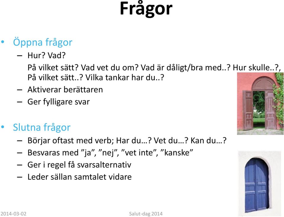 .? Aktiverar berättaren Ger fylligare svar Slutna frågor Börjar oftast med verb; Har du?