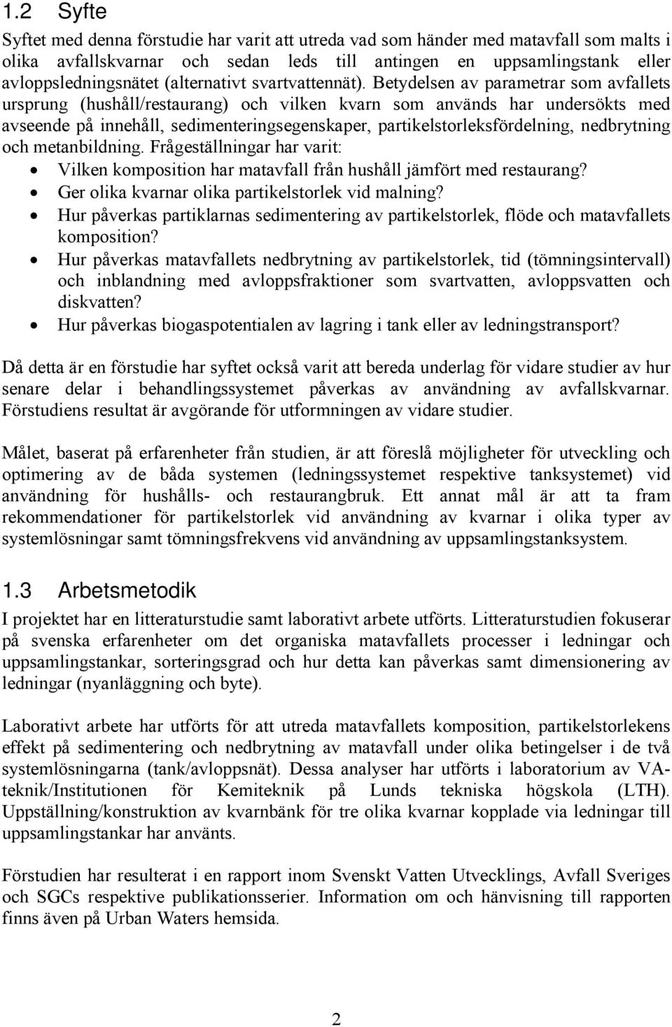 Betydelsen av parametrar som avfallets ursprung (hushåll/restaurang) och vilken kvarn som används har undersökts med avseende på innehåll, sedimenteringsegenskaper, partikelstorleksfördelning,