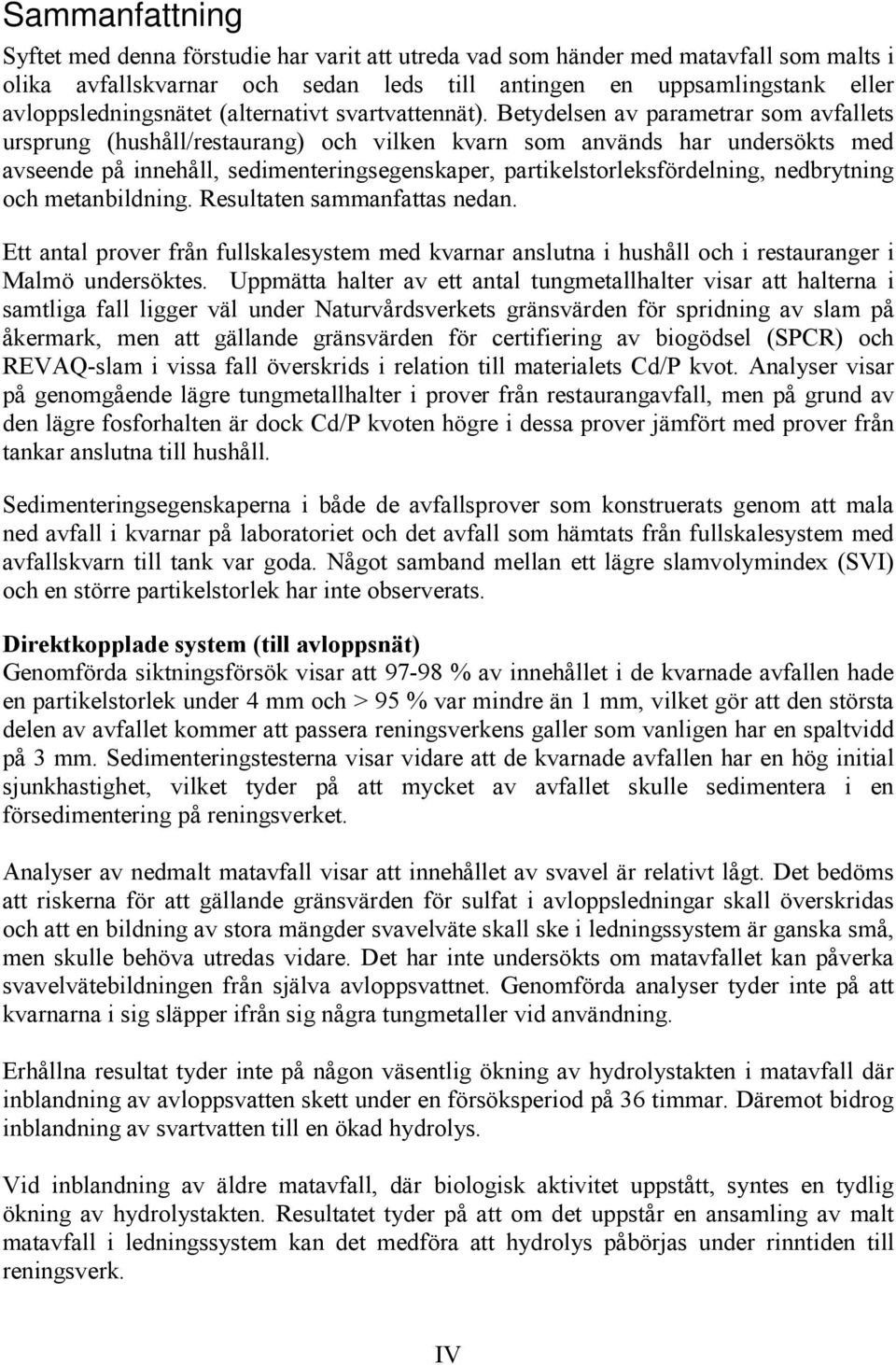 Betydelsen av parametrar som avfallets ursprung (hushåll/restaurang) och vilken kvarn som används har undersökts med avseende på innehåll, sedimenteringsegenskaper, partikelstorleksfördelning,