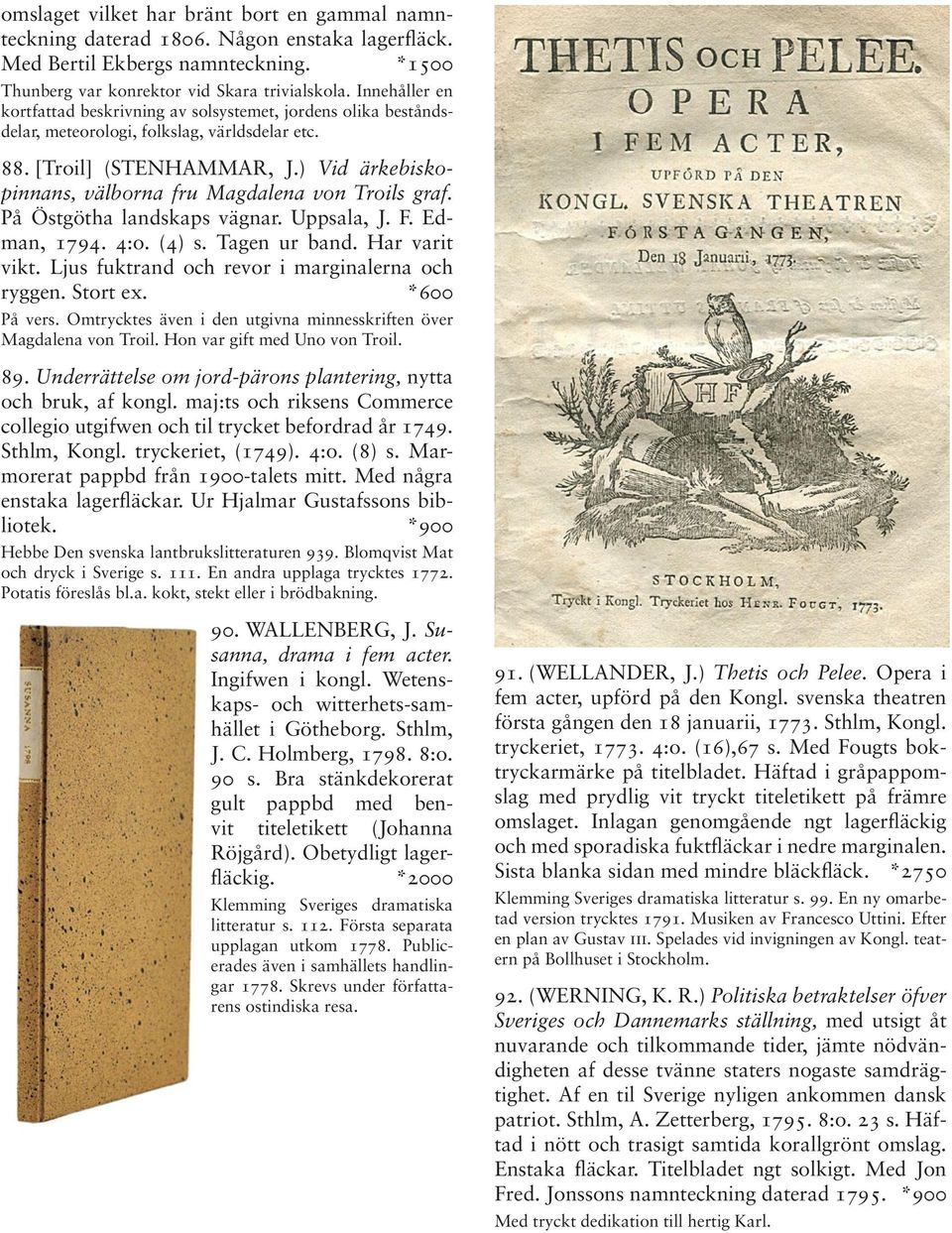 ) Vid ärkebiskopinnans, välborna fru Magdalena von Troils graf. På Östgötha landskaps vägnar. Uppsala, J. F. Edman, 1794. 4:o. (4) s. Tagen ur band. Har varit vikt.