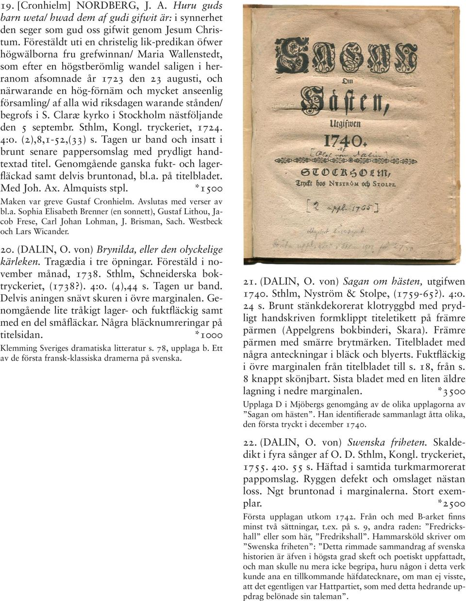 hög-förnäm och mycket anseenlig församling/ af alla wid riksdagen warande stånden/ begrofs i S. Claræ kyrko i Stockholm nästföljande den 5 septembr. Sthlm, Kongl. tryckeriet, 1724. 4:o.