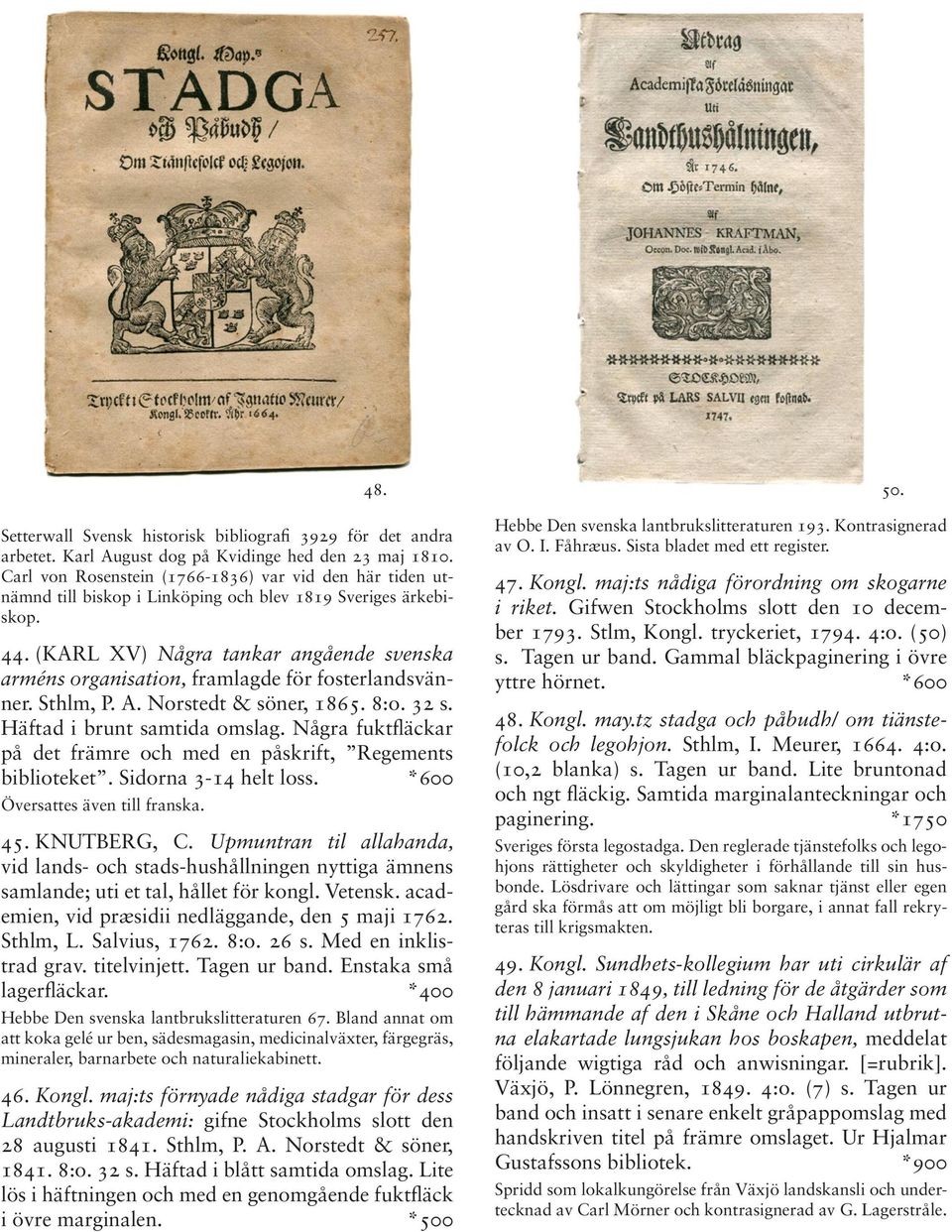 (KARL XV) Några tankar angående svenska arméns organisation, framlagde för fosterlandsvänner. Sthlm, P. A. Norstedt & söner, 1865. 8:o. 32 s. Häftad i brunt samtida omslag.