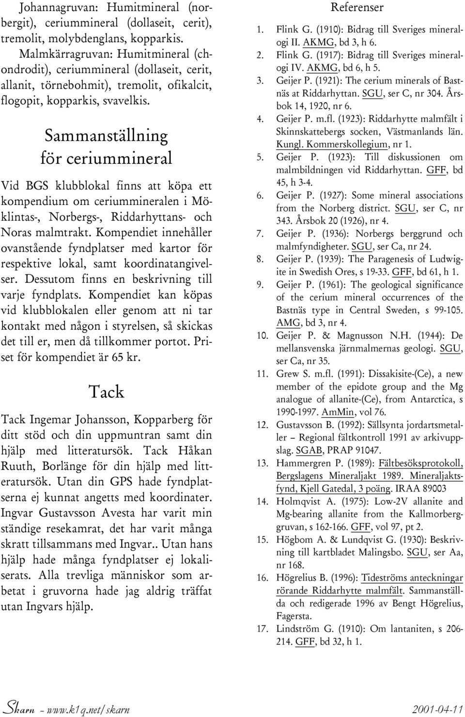 Sammanställning för ceriummineral Vid BGS klubblokal finns att köpa ett kompendium om ceriummineralen i Möklintas-, Norbergs-, Riddarhyttans- och Noras malmtrakt.