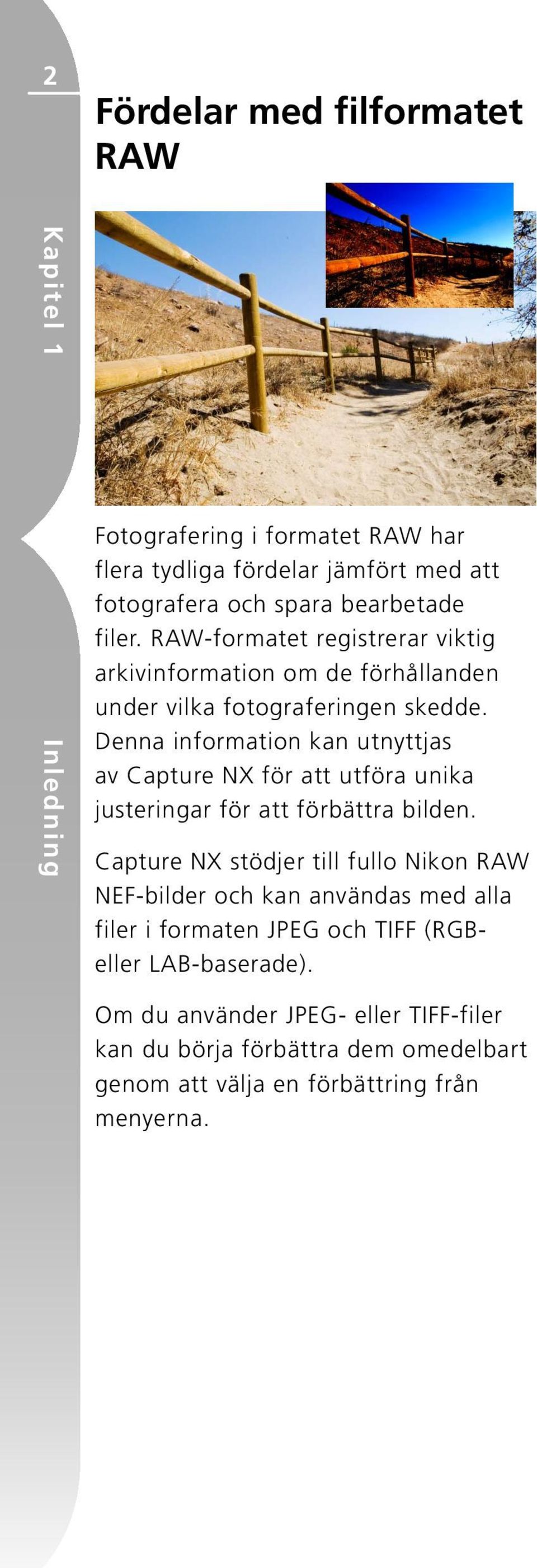 Denna information kan utnyttjas av Capture NX för att utföra unika justeringar för att förbättra bilden.