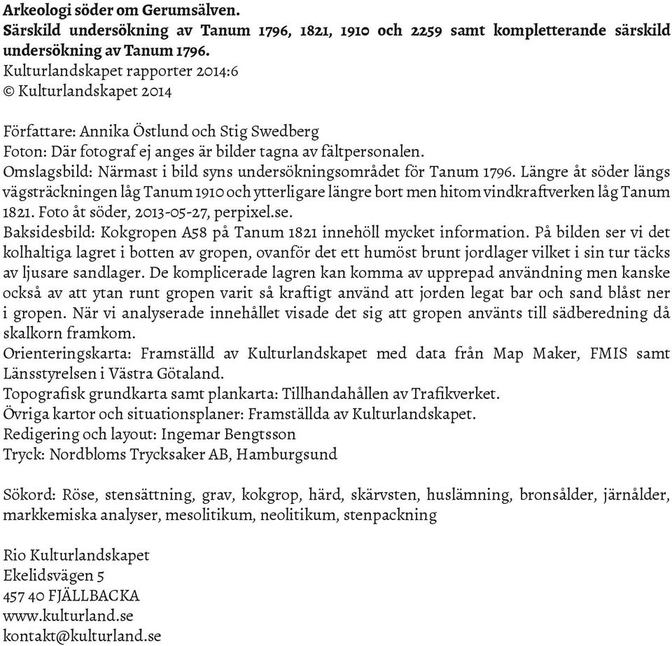 Omslagsbild: Närmast i bild syns undersökningsområdet för Tanum 1796. Längre åt söder längs vägsträckningen låg Tanum 1910 och ytterligare längre bort men hitom vindkraftverken låg Tanum 1821.