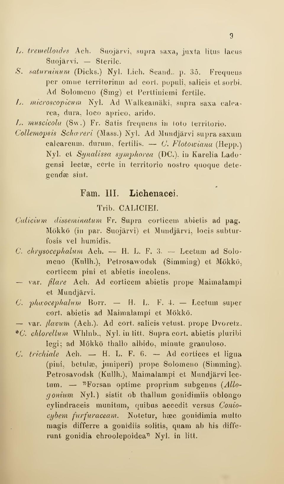 Collemopsis Scluereri (Mass.) Nyl. Ad Mundjärvi supra saxum calcareum, duruin, fertilis. C. Flotowiana (Hepp.) Nyl. et Synalissa symphorea (DC), in Karelia Ladogensi lectse, certe in territorio nostro quoque detegendse sint.