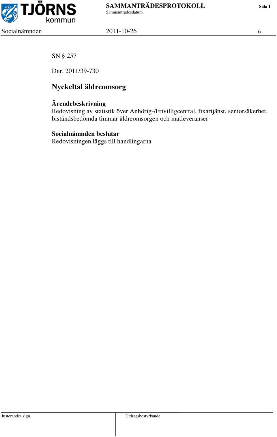 2011/39-730 Nyckeltal äldreomsorg Ärendebeskrivning Redovisning av statistik