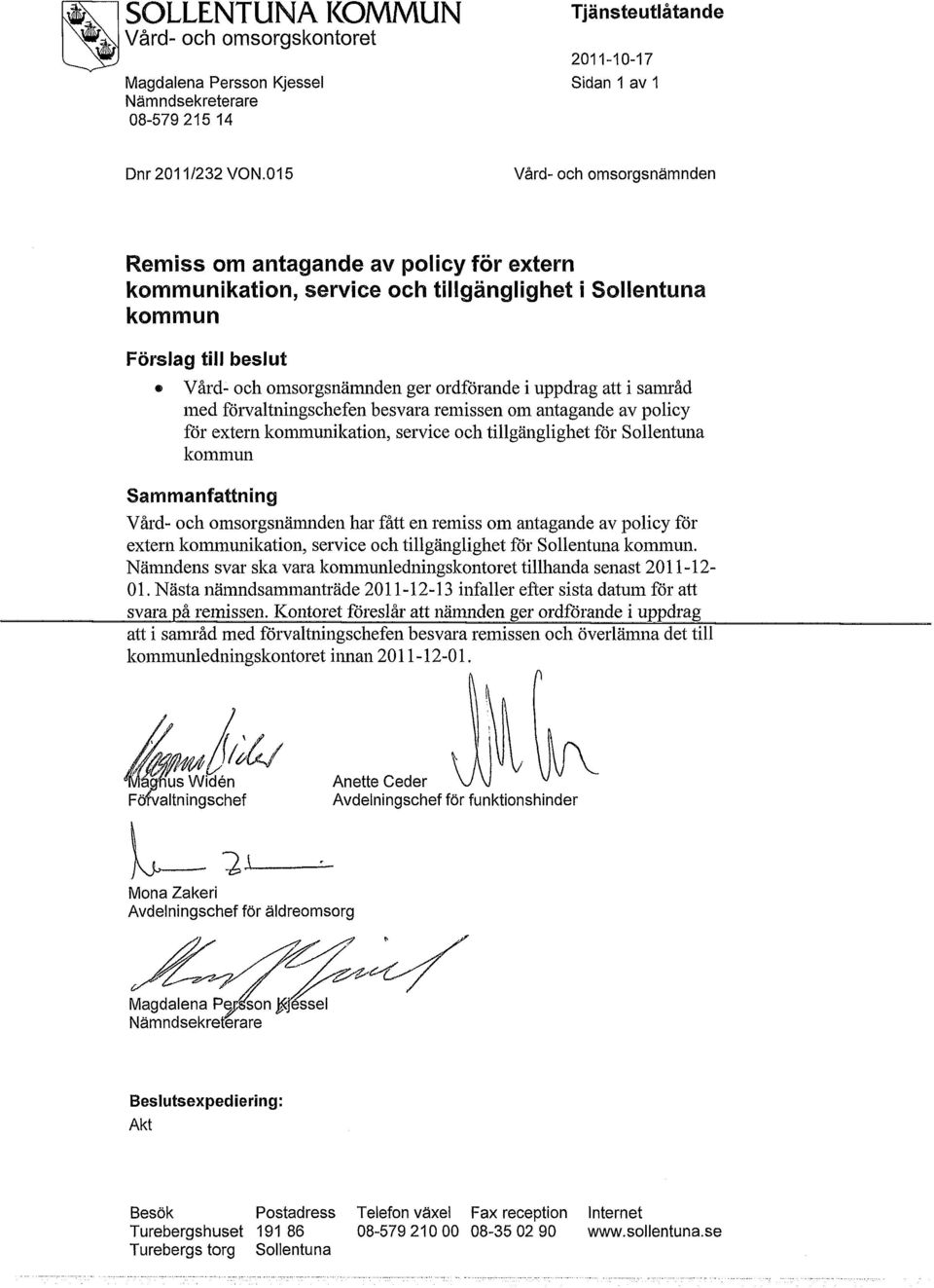 uppdrag att i samråd med förvaltningschefen besvara remissen om antagande av poiicy för extern kommunikation, service och tillgänglighet för Sollentuna kommun Sammanfattning Vård- och omsorgsnämnden