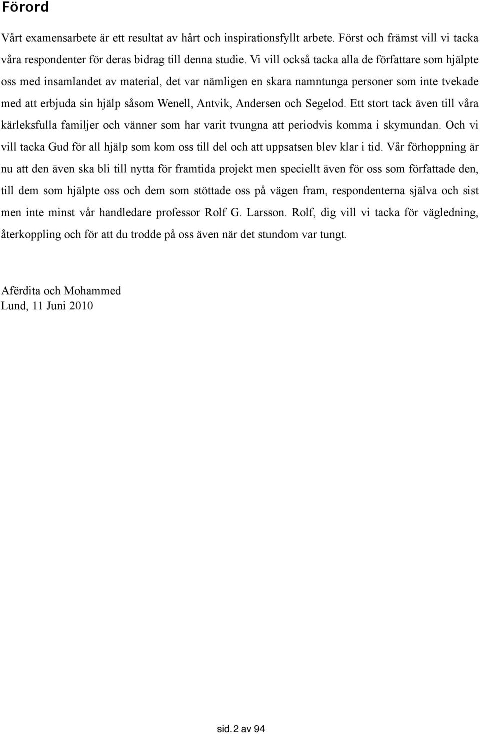 Andersen och Segelod. Ett stort tack även till våra kärleksfulla familjer och vänner som har varit tvungna att periodvis komma i skymundan.