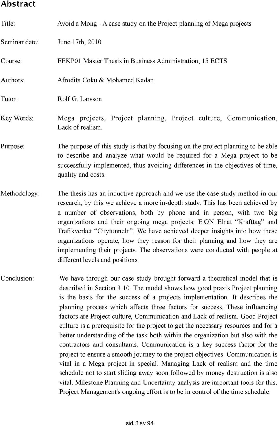 The purpose of this study is that by focusing on the project planning to be able to describe and analyze what would be required for a Mega project to be successfully implemented, thus avoiding