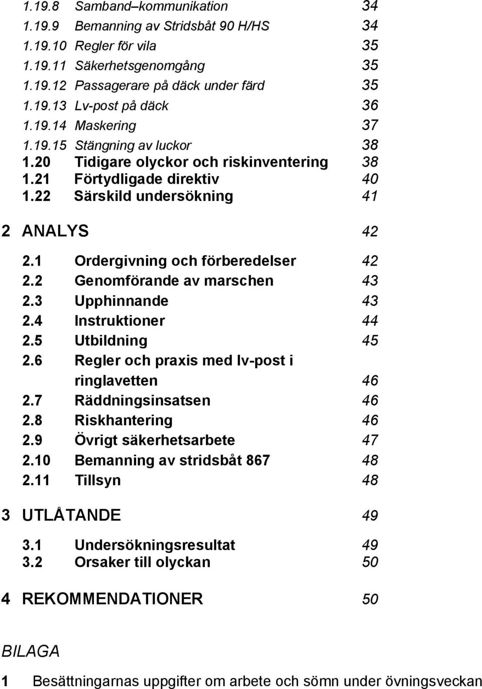 1 Ordergivning och förberedelser 42 2.2 Genomförande av marschen 43 2.3 Upphinnande 43 2.4 Instruktioner 44 2.5 Utbildning 45 2.6 Regler och praxis med lv-post i ringlavetten 46 2.