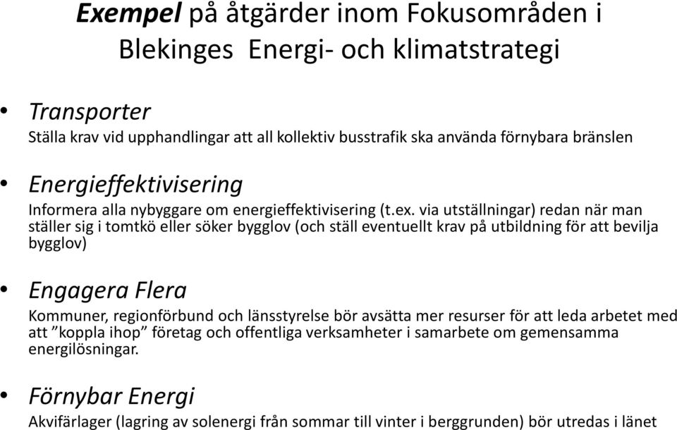 via utställningar) redan när man ställer sig i tomtkö eller söker bygglov (och ställ eventuellt krav på utbildning för att bevilja bygglov) Engagera Flera Kommuner,