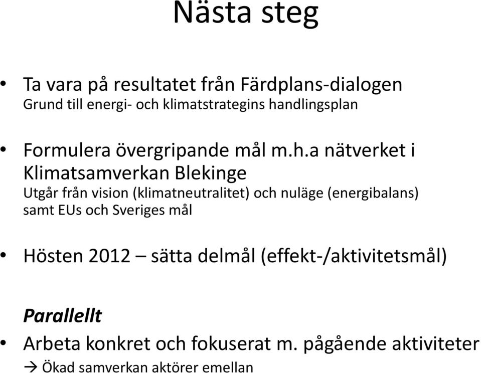 (klimatneutralitet) och nuläge (energibalans) samt EUs och Sveriges mål Hösten 2012 sätta delmål