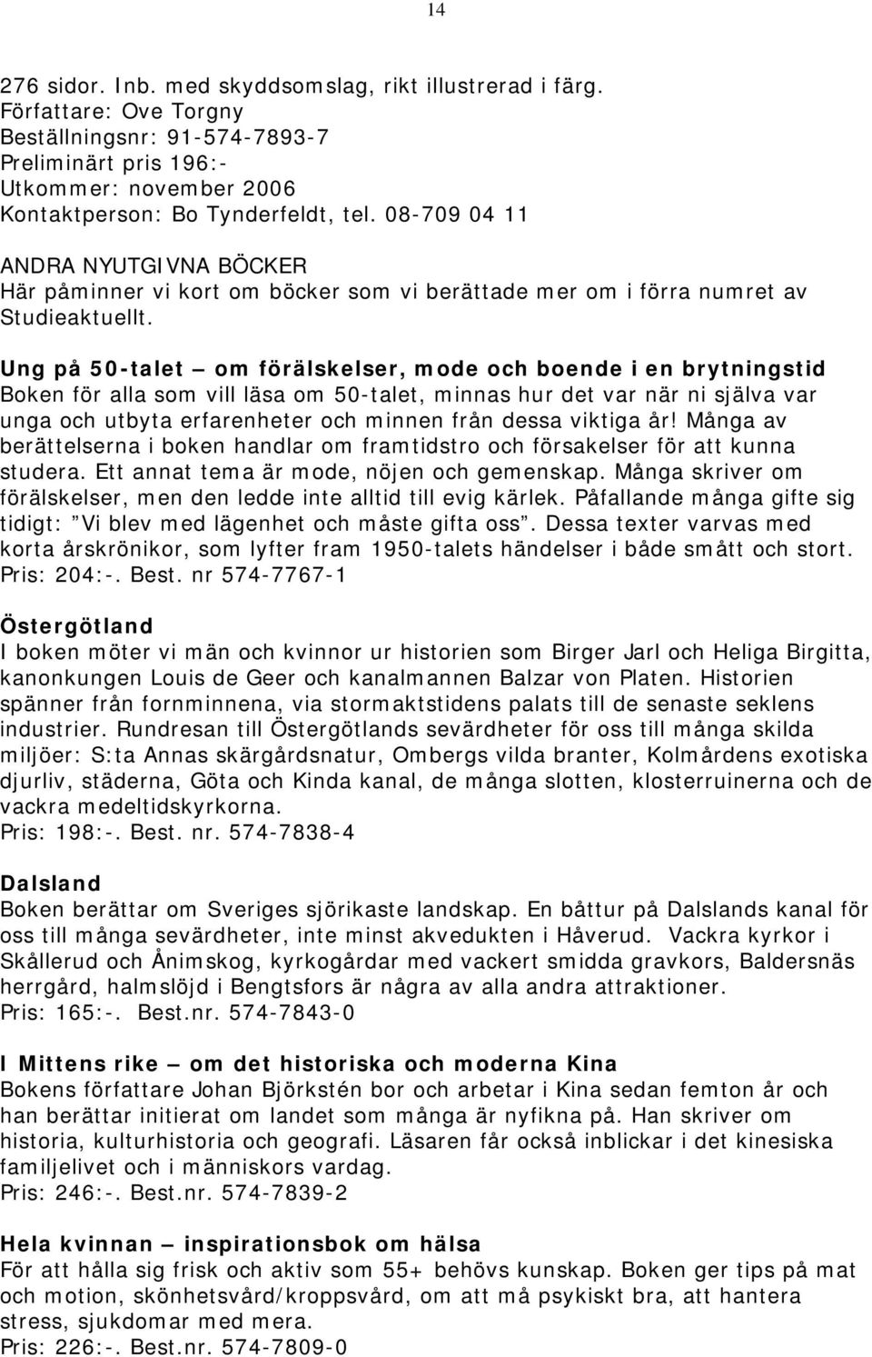 Ung på 50-talet om förälskelser, mode och boende i en brytningstid Boken för alla som vill läsa om 50-talet, minnas hur det var när ni själva var unga och utbyta erfarenheter och minnen från dessa