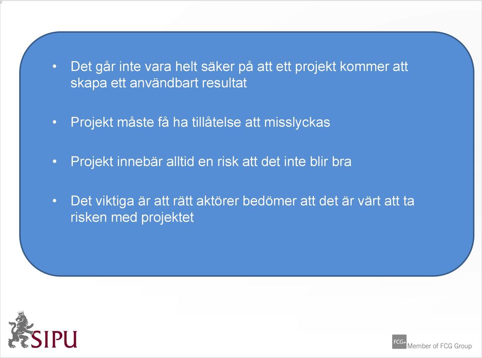 misslyckas Projekt innebär alltid en risk att det inte blir bra Det