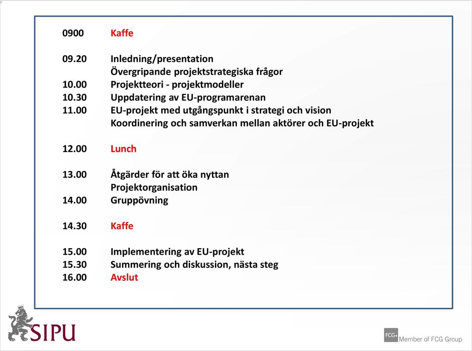 00 EU-projekt med utgångspunkt i strategi och vision Koordinering och samverkan mellan aktörer och EU-projekt 12.