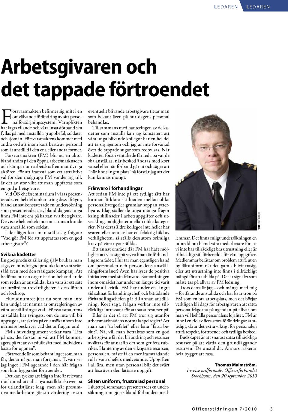 Försvarsmaktens kommer med andra ord att inom kort bestå av personal som är anställd i den ena eller andra former.