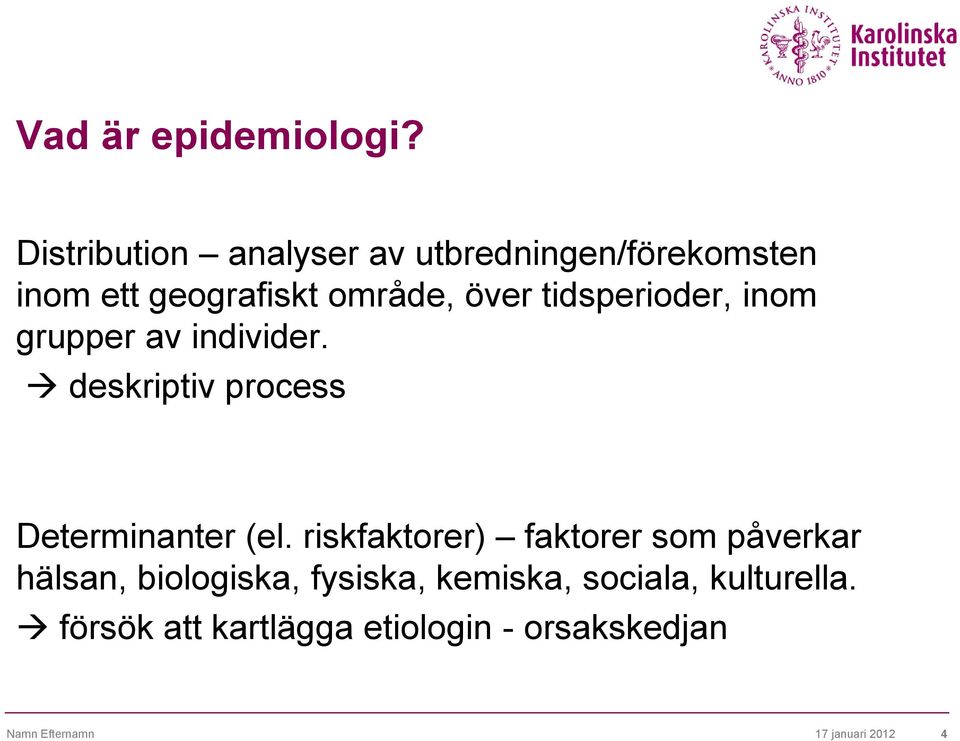 tidsperioder, inom grupper av individer. deskriptiv process Determinanter (el.