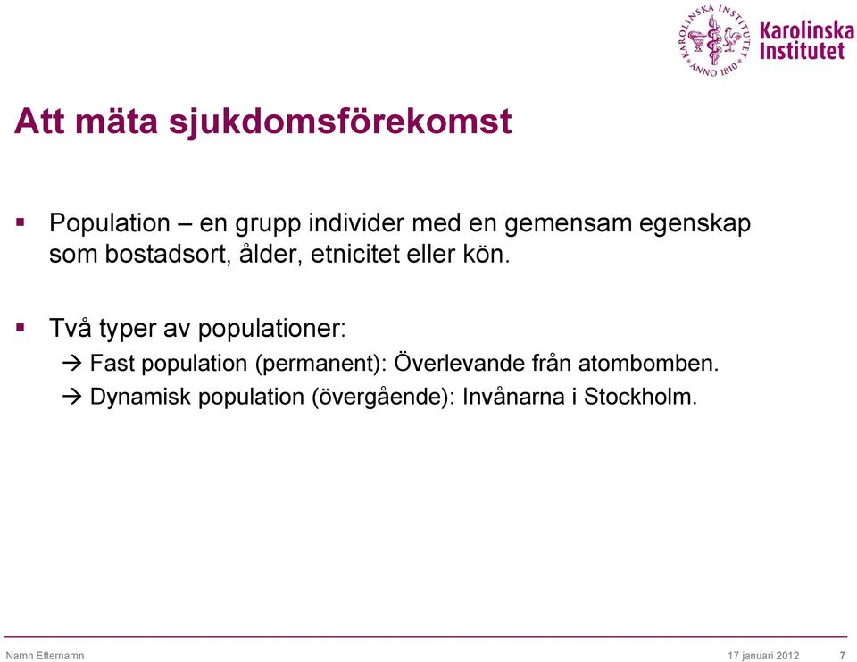 Två typer av populationer: Fast population (permanent): Överlevande från