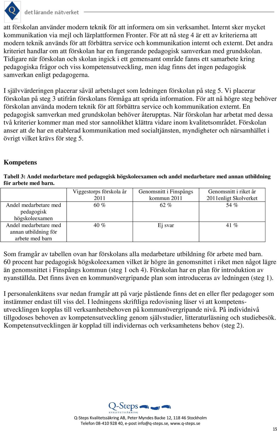 Det andra kriteriet handlar om att förskolan har en fungerande pedagogisk samverkan med grundskolan.