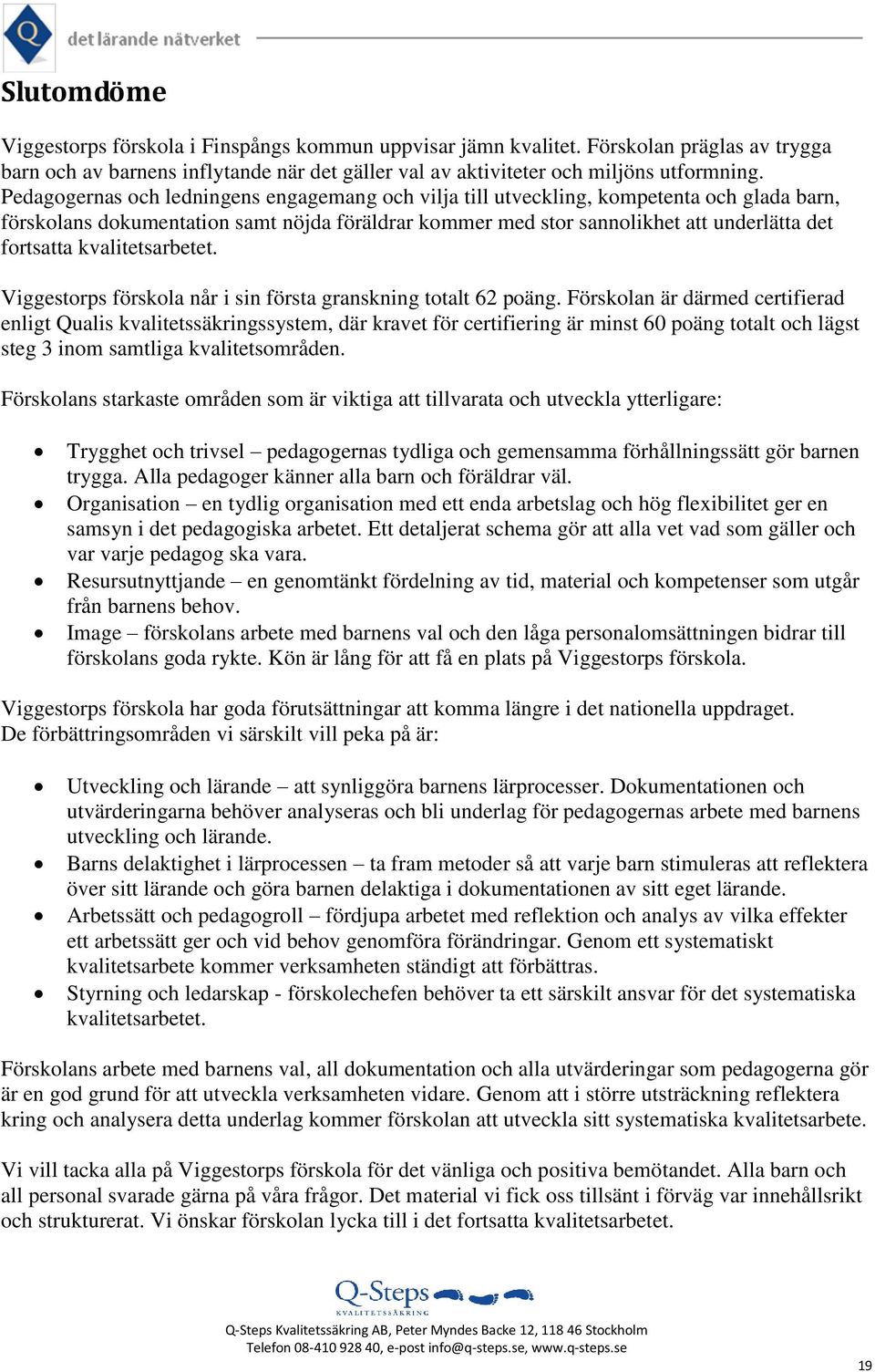 kvalitetsarbetet. Viggestorps förskola når i sin första granskning totalt 62 poäng.