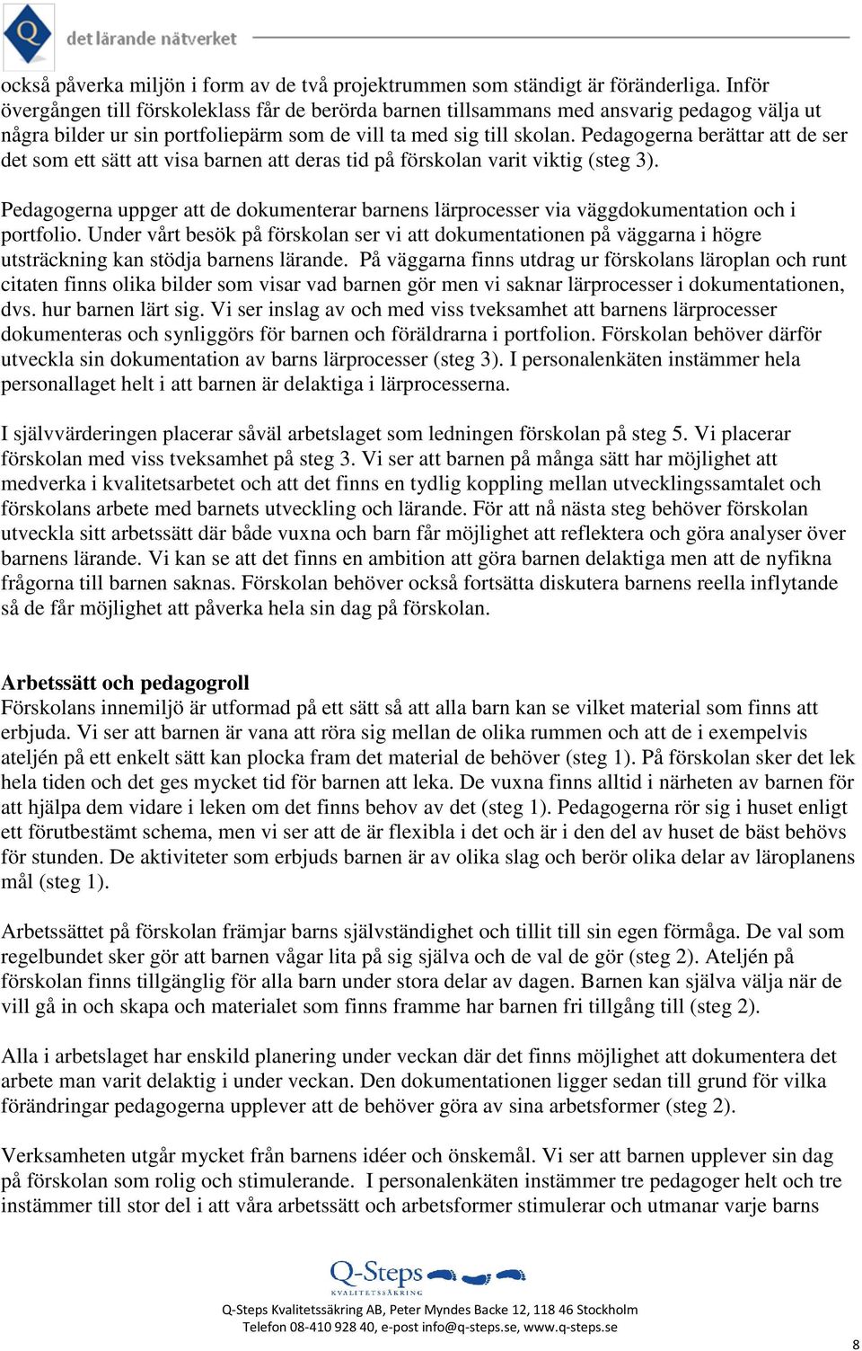 Pedagogerna berättar att de ser det som ett sätt att visa barnen att deras tid på förskolan varit viktig (steg 3).