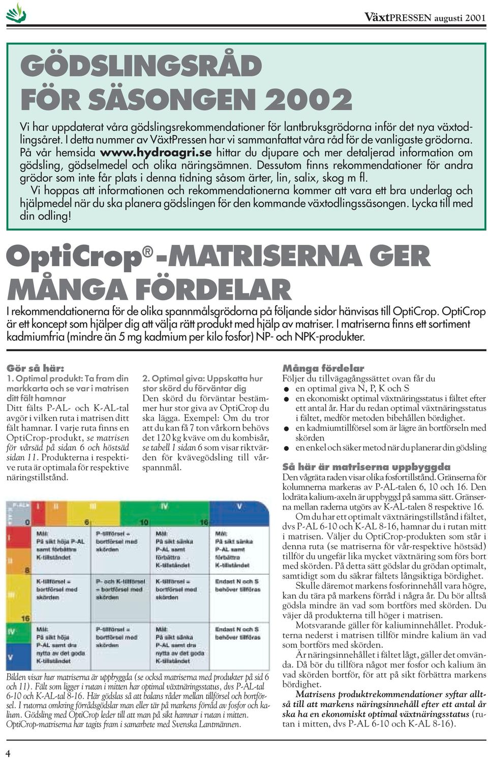 se hittar du djupare och mer detaljerad information om gödsling, gödselmedel och olika näringsämnen.