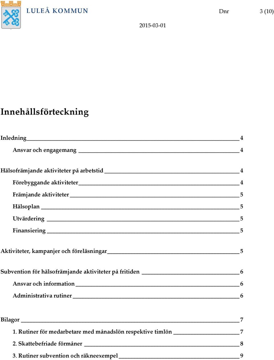 föreläsningar 5 Subvention för hälsofrämjande aktiviteter på fritiden 6 Ansvar och information 6 Administrativa rutiner 6